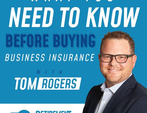 What You Need to Know Before Buying Business Insurance with Tom Rogers — EP 007