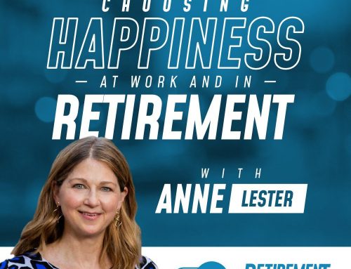 Choosing Happiness at Work and in Retirement with Anne Lester — EP 008