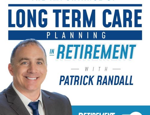 The Importance of Long Term Care Planning in Retirement with Patrick Randall  — EP 014