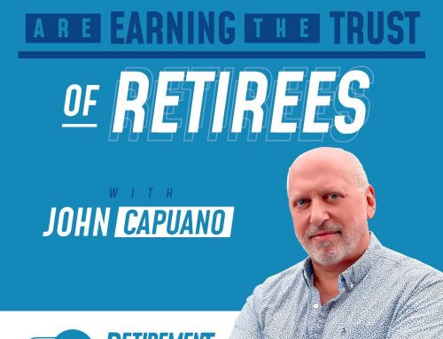 How Financial Firms Are Earning the Trust of Retirees with John Capuano — EP 017