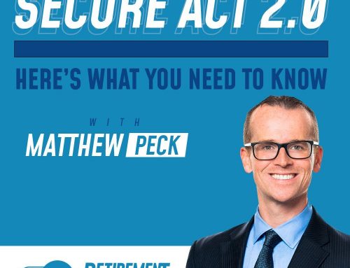 SECURE Act 2.0: Here’s What You Need to Know with Matthew Peck — EP 023