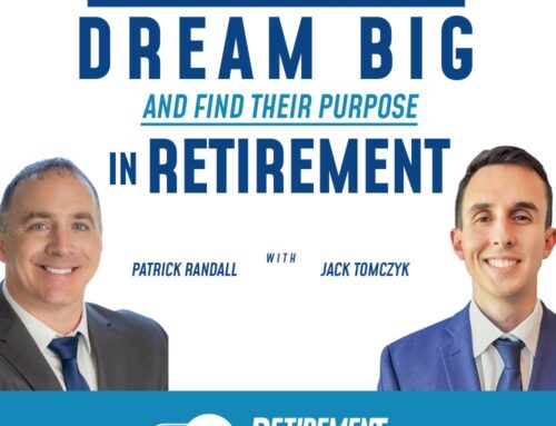 Helping Clients Dream Big and Find Their Purpose in Retirement with Patrick Randall & Jack Tomczyk — EP 030