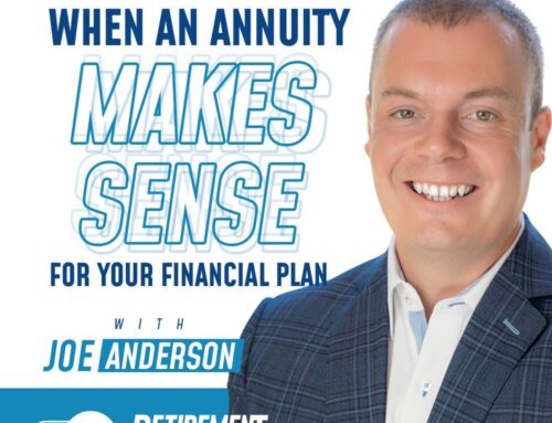 A Guide to Annuities: When an Annuity Makes Sense For Your Financial Plan with Joe Anderson – Ep 038