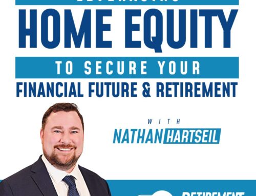 Leveraging Home Equity to Secure Your Financial Future and Retirement with Nathan Hartseil – Ep 050