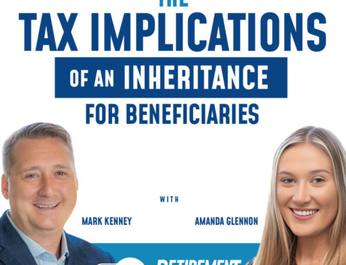 The Tax Implications of an Inheritance for Beneficiaries with Mark Kenney & Amanda Glennon – Ep 056