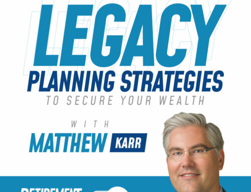 Legacy Planning Strategies to Secure Your Wealth with Matthew Karr, Esq – Ep 62