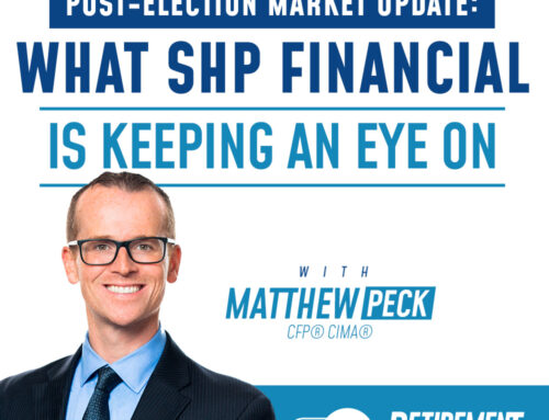 Post-Election Market Update: What SHP Financial is Keeping an Eye On with Matthew Peck  – Ep 68